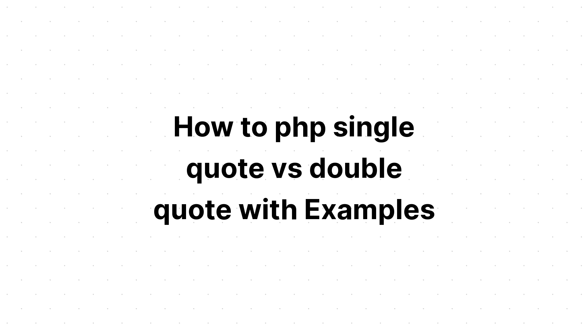 Cách php trích dẫn đơn so với trích dẫn kép với các ví dụ